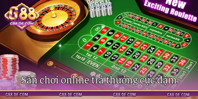 Sân chơi trực tuyến chi thưởng cực lớn