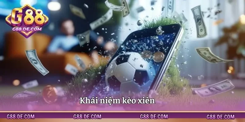 Khái niệm chi tiết về kèo xiên